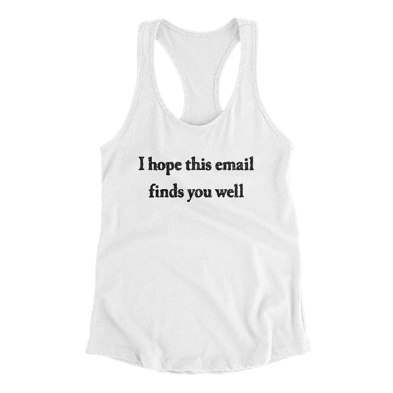 I Hope This Email Finds You Well Funny Women's Racerback Tank v-neck tank top