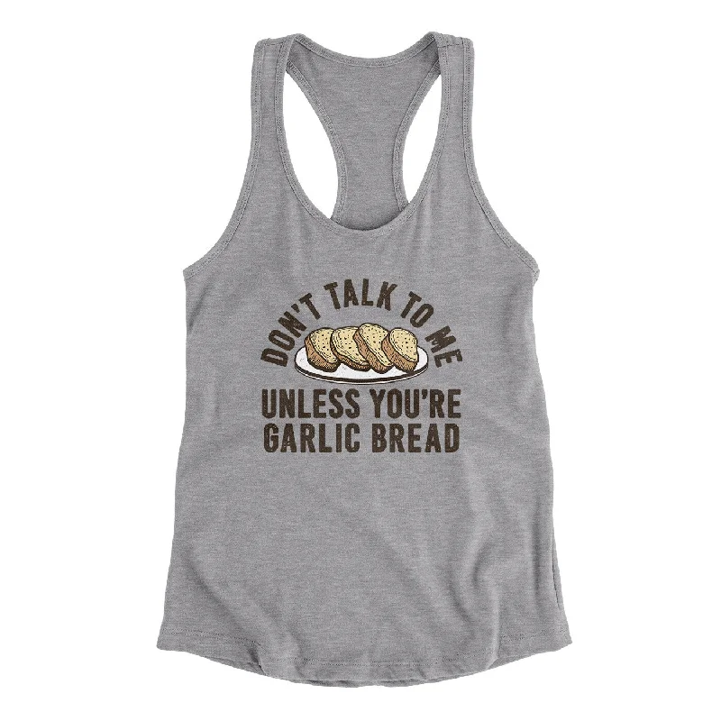 Don’t Talk To Me Unless You’re Garlic Bread Funny Women's Racerback Tank cute tank top