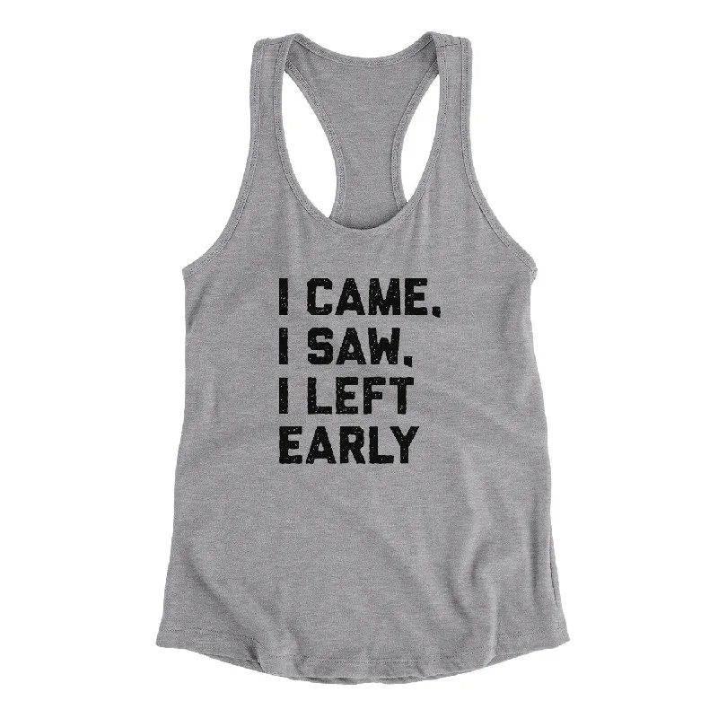 I Came I Saw I Left Early Funny Women's Racerback Tank gym tank top