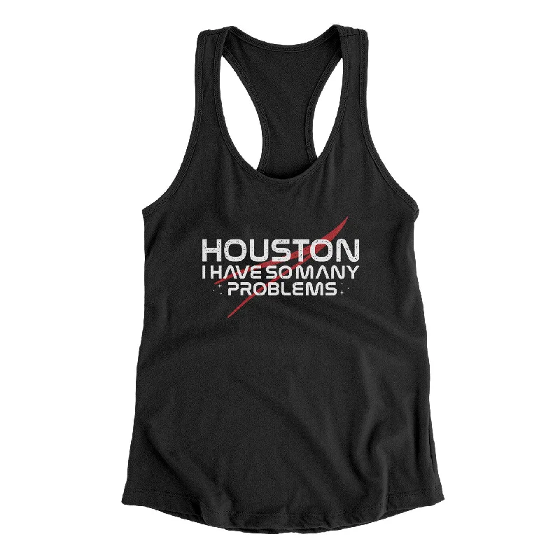 Houston I Have So Many Problems Funny Women's Racerback Tank layering tank top