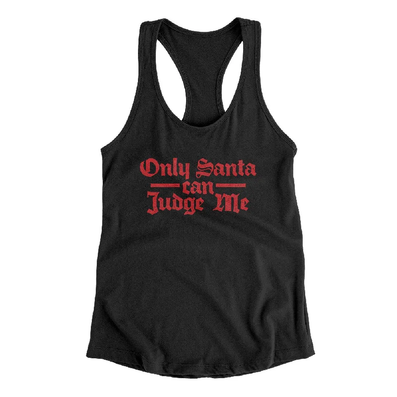 Only Santa Can Judge Me Women's Racerback Tank strappy tank top